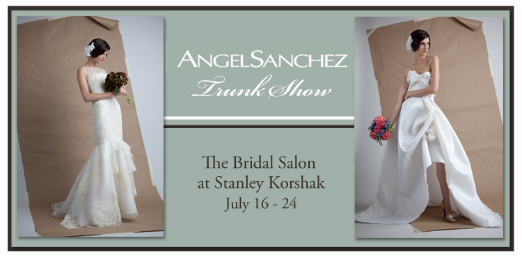 Angel Sanchez Trunk Show, The Bridal Salon at Stanley Korshak