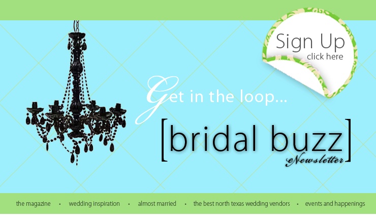 Keep up with Texas wedding trends and happenings with the Brides of North Texas Bridal Buzz eNewsletter