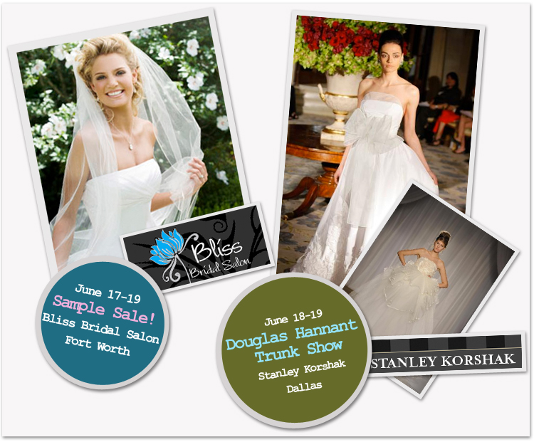 Bliss Bridal Salon, Sample Sale in Fort Worth, The Bridal Salon at Stanley Korshak, Douglas Hannant Trunk Show in Dallas